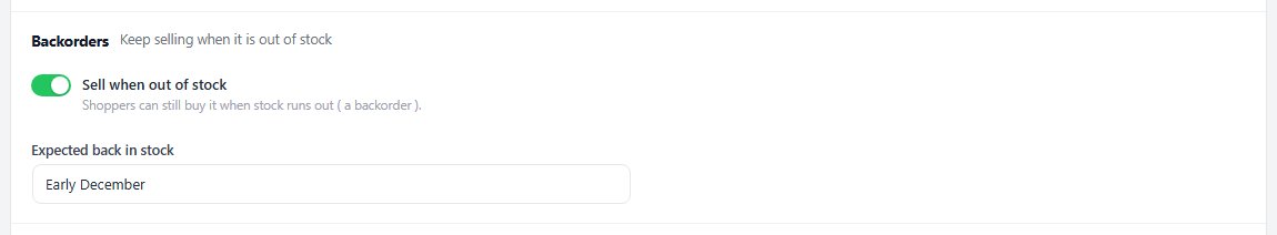 Backorders: Sell when out of stock, with an expected back in stock date.